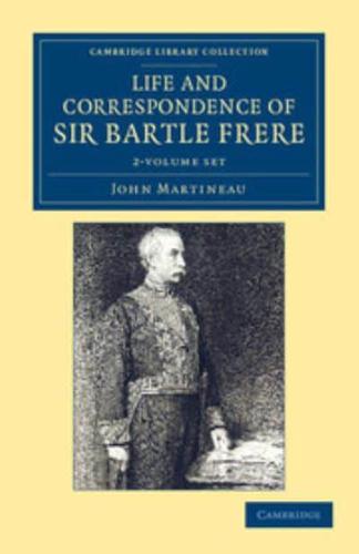 Life and Correspondence of Sir Bartle Frere, Bart., G.C.B., F.R.S., Etc. 2 Volume Set