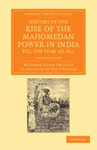 History of the Rise of the Mahomedan Power in India, Till the Year AD 1612 4 Volume Set