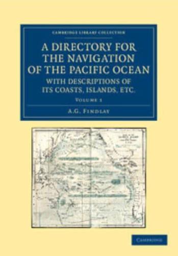 A Directory for the Navigation of the Pacific Ocean, with Descriptions of Its Coasts, Islands, Etc. - Volume 1