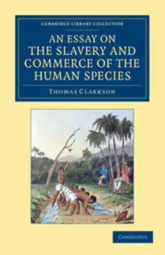 An  Essay on the Slavery and Commerce of the Human Species: Particularly the African, Translated from a Latin Dissertation, Which Was Honoured with th
