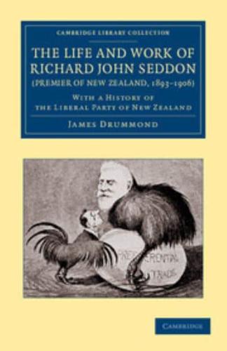 The Life and Work of Richard John Seddon (Premier of New Zealand, 1893-1906)