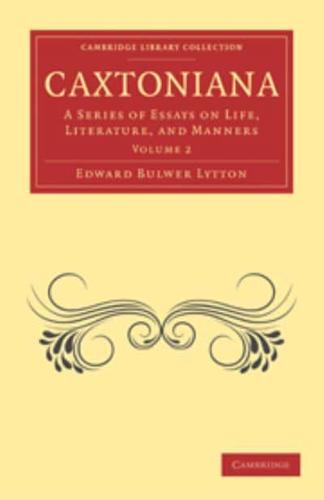 Caxtoniana: A Series of Essays on Life, Literature, and Manners