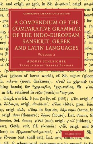 A Compendium of the Comparative Grammar of the Indo-European, Sanskrit, Greek and Latin Languages. Volume 2