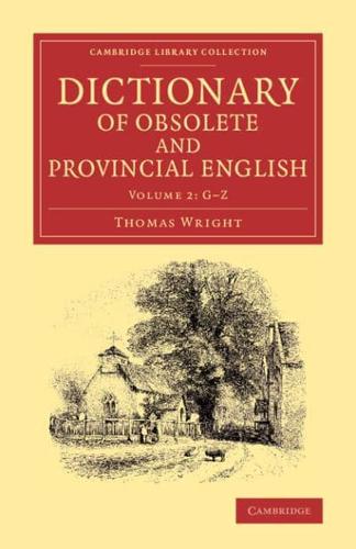 Dictionary of Obsolete and Provincial English: Containing Words from the English Writers Previous to the Nineteenth Century Which Are No Longer in Use