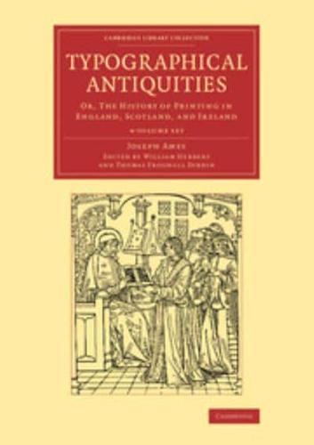Typographical Antiquities, or, The History of Printing in England, Scotland, and Ireland