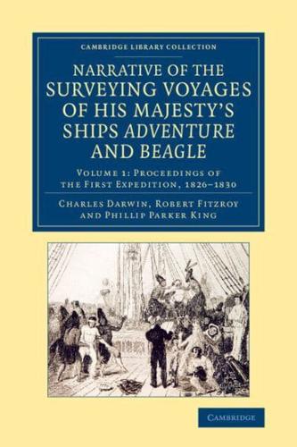 Narrative of the Surveying Voyages of His Majesty's Ships Adventure and Beagle Volume 1 Proceedings of the First Expedition, 1826-1830