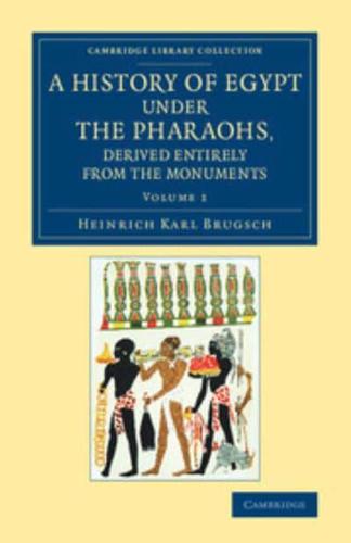 A History of Egypt Under the Pharaohs, Derived Entirely from the Monuments Volume 1