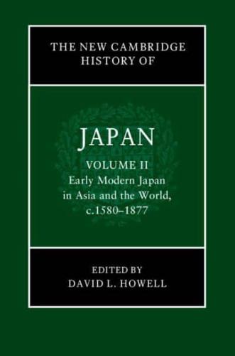 The New Cambridge History of Japan. Volume 2 Early Modern Japan in Asia and the World, C.1580-1877