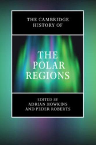 The Cambridge History of the Polar Regions