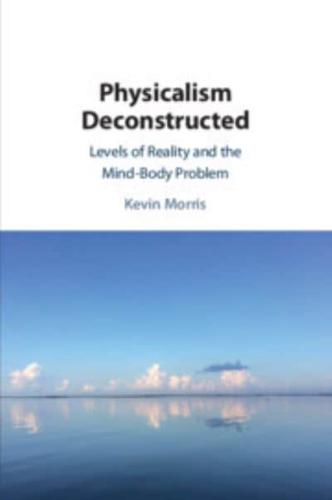 Physicalism Deconstructed