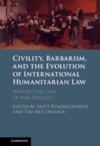 Civility, Barbarism, and the Evolution of International Humanitarian Law