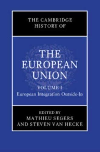 The Cambridge History of the European Union. Volume 1 European Integration Outside-in