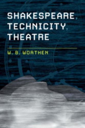 Shakespeare, Technicity, Theatre