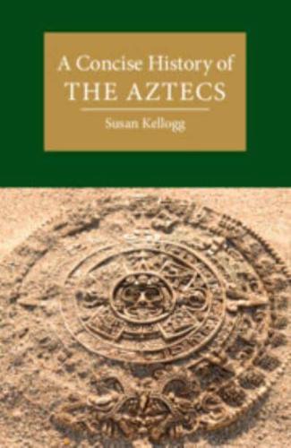 A Concise History of the Aztecs