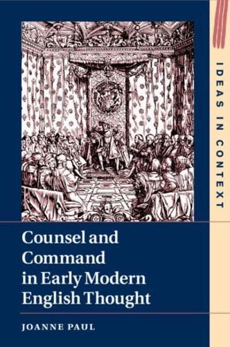 Counsel and Command in Early Modern English Thought