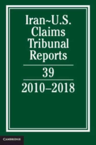 Iran-US Claims Tribunal Reports. Volume 39 2010-2018