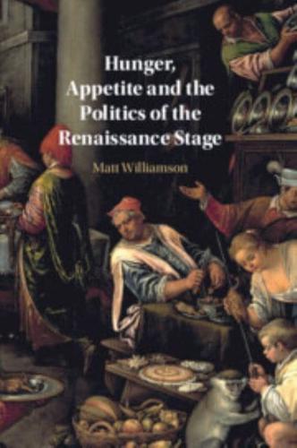 Hunger, Appetite and the Politics of the Renaissance Stage