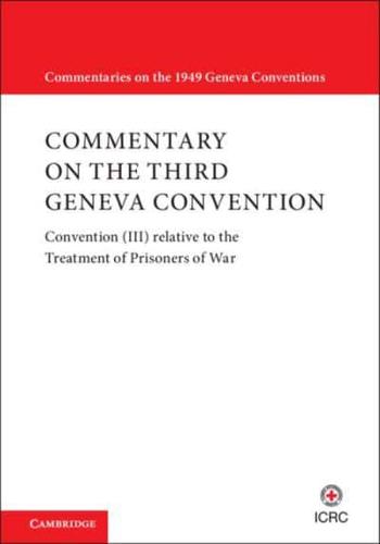 Commentary on the Third Geneva Convention. Convention (III) Relative to the Treatment of Prisoners of War