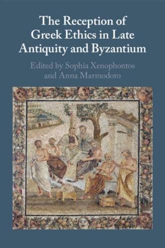 The Reception of Greek Ethics in Late Antiquity and Byzantium