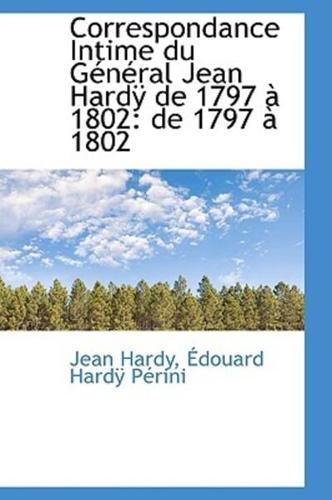 Correspondance Intime du Général Jean Hardÿ de 1797 à 1802: de 1797 à 1802