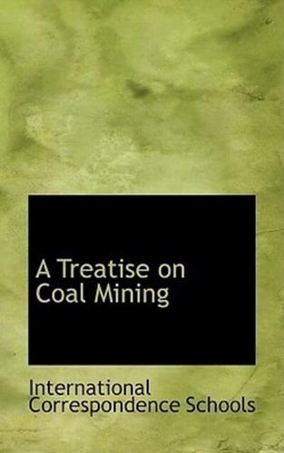 A Treatise on Coal Mining