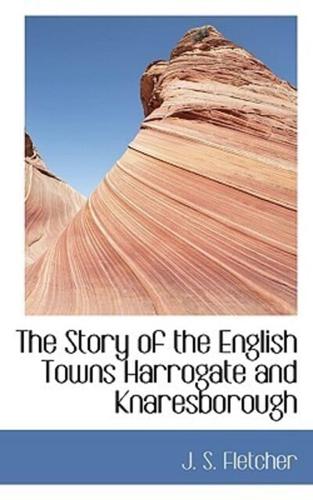 The Story of the English Towns Harrogate and Knaresborough
