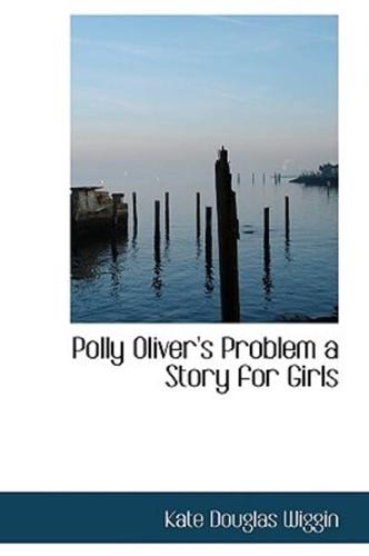 Polly Oliver's Problem a Story for Girls