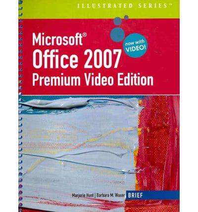Microsoft Office 2007 Illustrated, Brief, Premium Video Edition