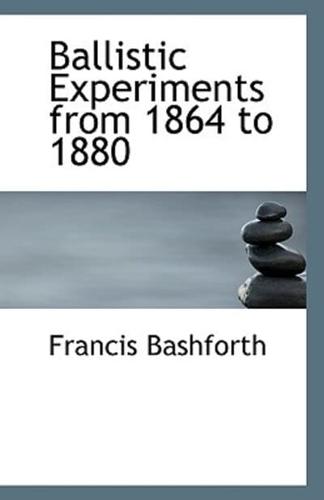 Ballistic Experiments from 1864 to 1880