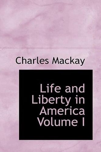 Life and Liberty in America Volume I