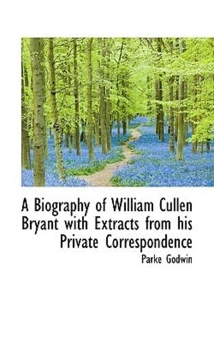 A Biography of William Cullen Bryant with Extracts from his Private Correspondence