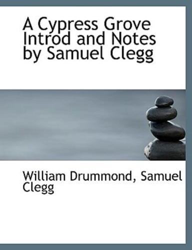 A Cypress Grove Introd and Notes by Samuel Clegg