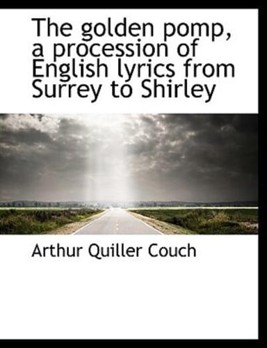 The golden pomp, a procession of English lyrics from Surrey to Shirley