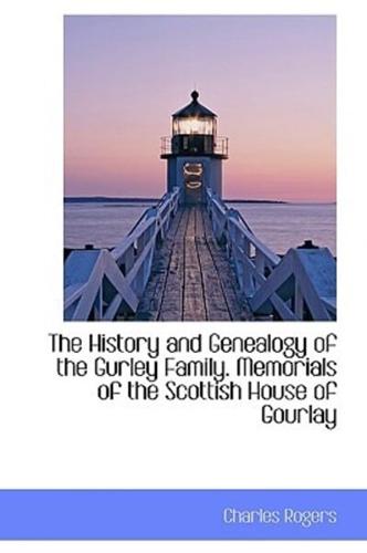 The History and Genealogy of the Gurley Family. Memorials of the Scottish House of Gourlay