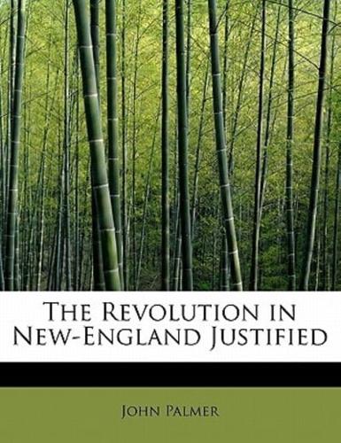 The Revolution in New-England Justified
