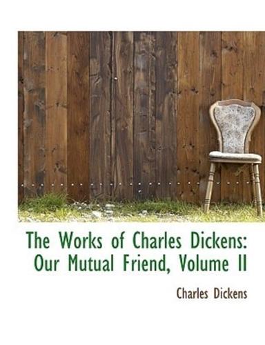 The Works of Charles Dickens: Our Mutual Friend, Volume II
