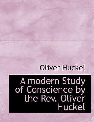 A modern Study of Conscience by the Rev. Oliver Huckel