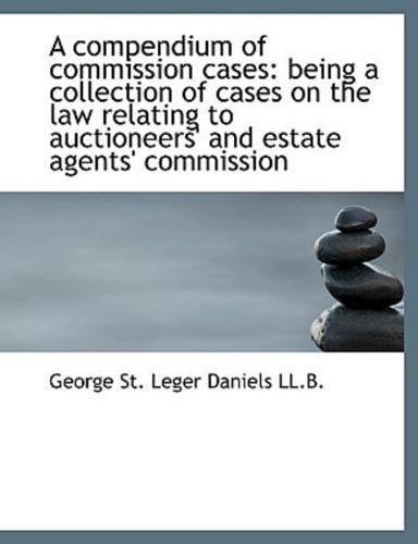 A compendium of commission cases: being a collection of cases on the law relating to auctioneers' an