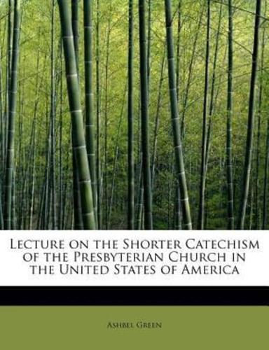 Lecture on the Shorter Catechism of the Presbyterian Church in the United States of America