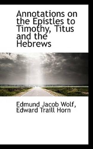 Annotations on the Epistles to Timothy, Titus and the Hebrews