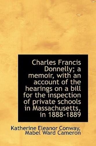 Charles Francis Donnelly; a memoir, with an account of the hearings on a bill for the inspection of