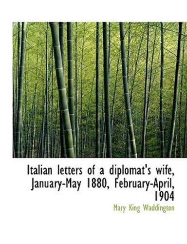 Italian letters of a diplomat's wife, January-May 1880, February-April, 1904