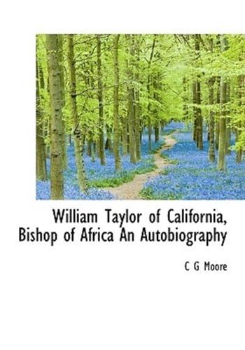 William Taylor of California, Bishop of Africa  An Autobiography