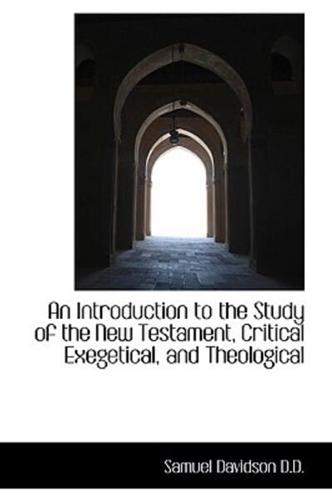 An Introduction to the Study of the New Testament, Critical Exegetical, and Theological