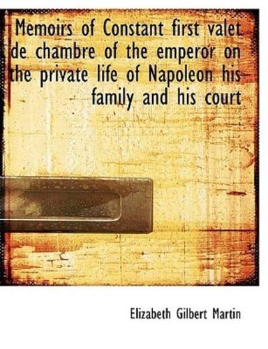 Memoirs of Constant first valet de chambre of the emperor on the private life of Napoleon his family