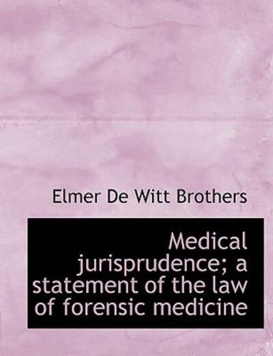 Medical jurisprudence; a statement of the law of forensic medicine