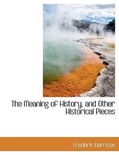 The Meaning of History, and Other Historical Pieces