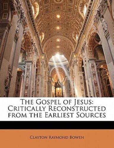 The Gospel of Jesus: Critically Reconstructed from the Earliest Sources