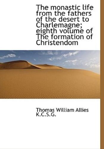 The Monastic Life from the Fathers of the Desert to Charlemagne; Eighth Volume of the Formation of C