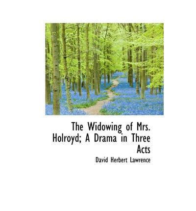 The Widowing of Mrs. Holroyd; A Drama in Three Acts